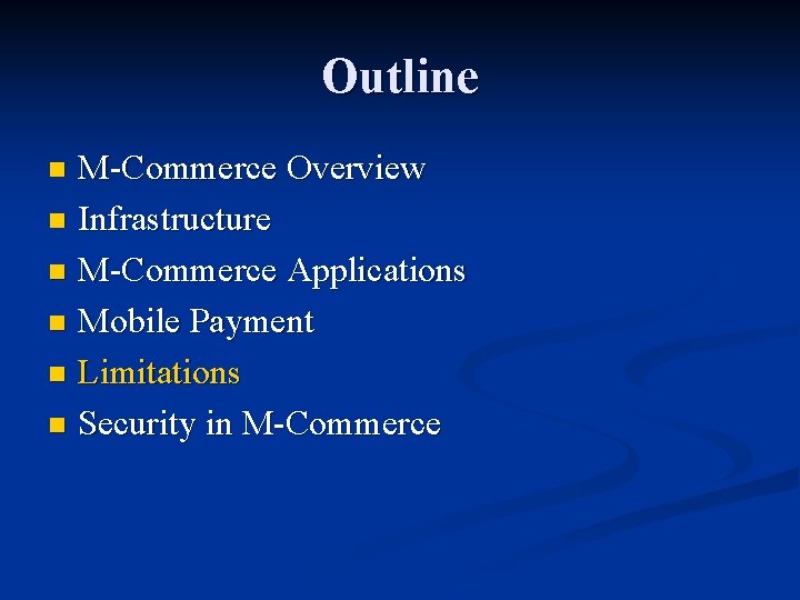 Outline M-Commerce Overview n Infrastructure n M-Commerce Applications n Mobile Payment n Limitations n