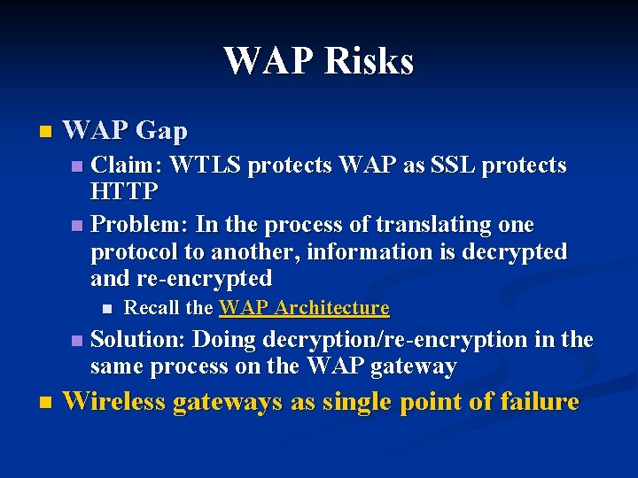 WAP Risks n WAP Gap Claim: WTLS protects WAP as SSL protects HTTP n