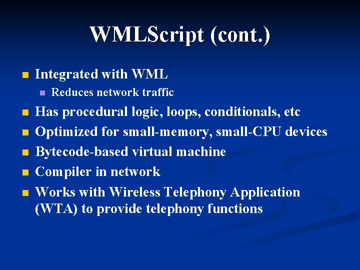WMLScript (cont. ) n Integrated with WML n n n Reduces network traffic Has