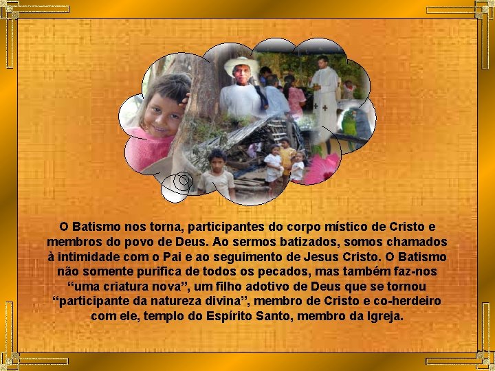 O Batismo nos torna, participantes do corpo místico de Cristo e membros do povo