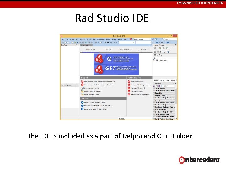 EMBARCADERO TECHNOLOGIES Rad Studio IDE The IDE is included as a part of Delphi