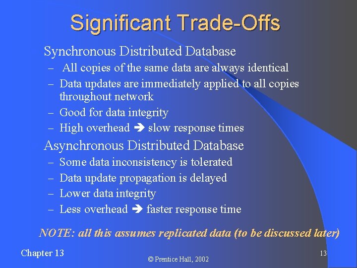 Significant Trade-Offs l Synchronous Distributed Database – All copies of the same data are