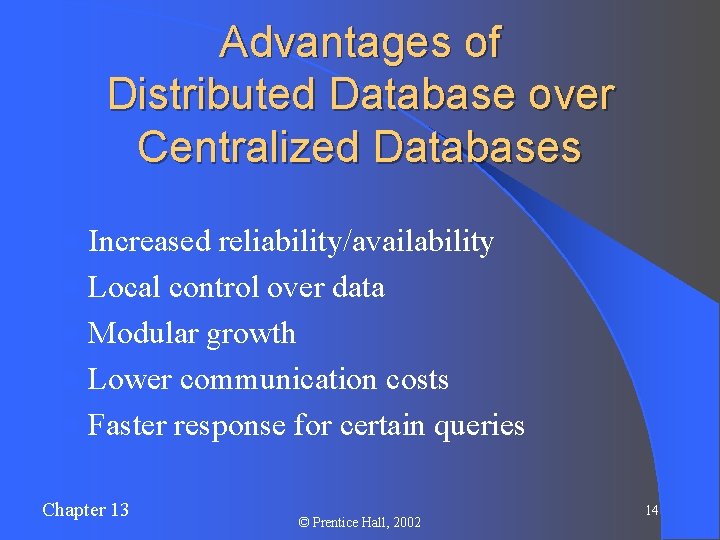 Advantages of Distributed Database over Centralized Databases l Increased reliability/availability l Local control over