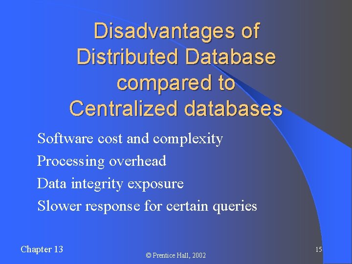 Disadvantages of Distributed Database compared to Centralized databases l Software cost and complexity l