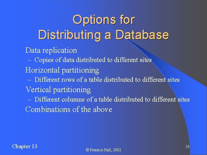 Options for Distributing a Database l Data replication – Copies of data distributed to