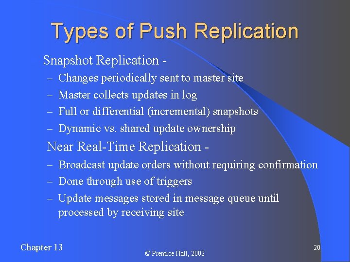 Types of Push Replication l Snapshot Replication – Changes periodically sent to master site