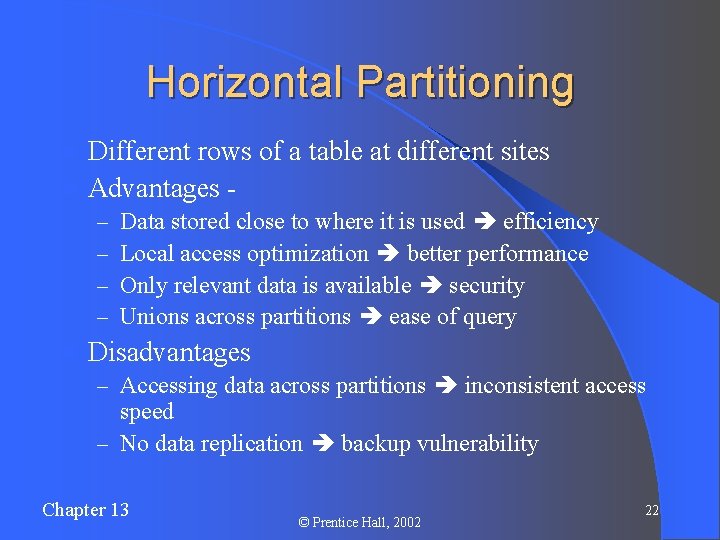Horizontal Partitioning Different rows of a table at different sites l Advantages l –