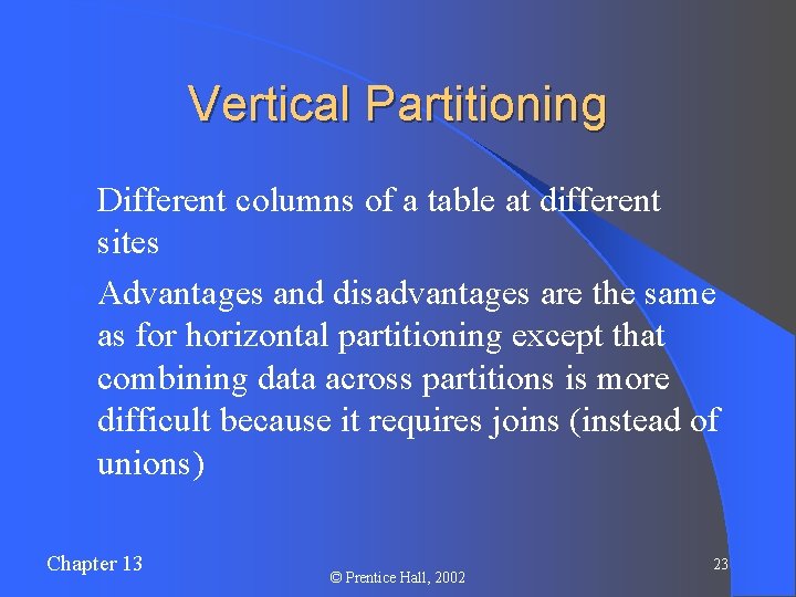 Vertical Partitioning l Different columns of a table at different sites l Advantages and