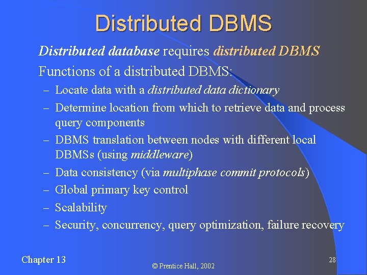 Distributed DBMS Distributed database requires distributed DBMS l Functions of a distributed DBMS: l