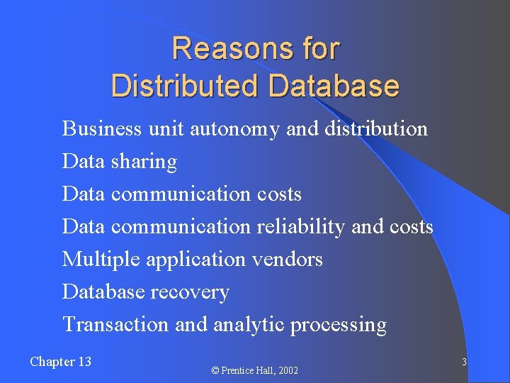 Reasons for Distributed Database l Business unit autonomy and distribution l Data sharing l