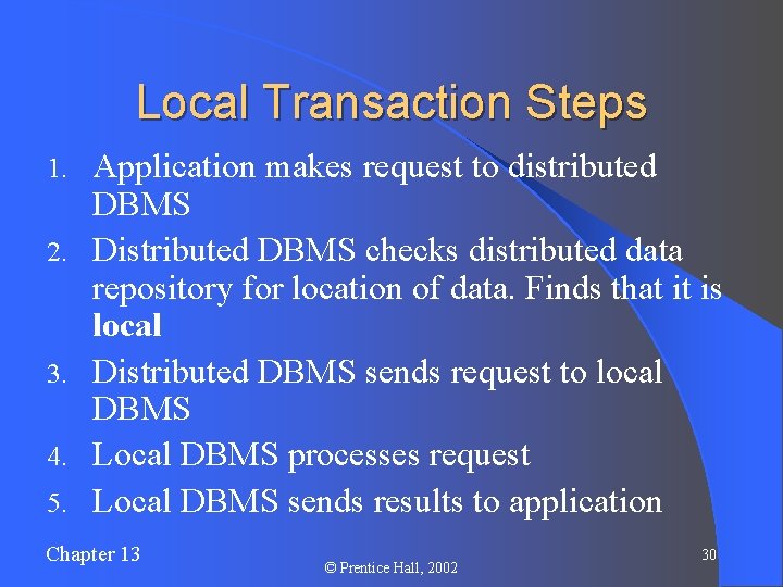 Local Transaction Steps 1. 2. 3. 4. 5. Application makes request to distributed DBMS