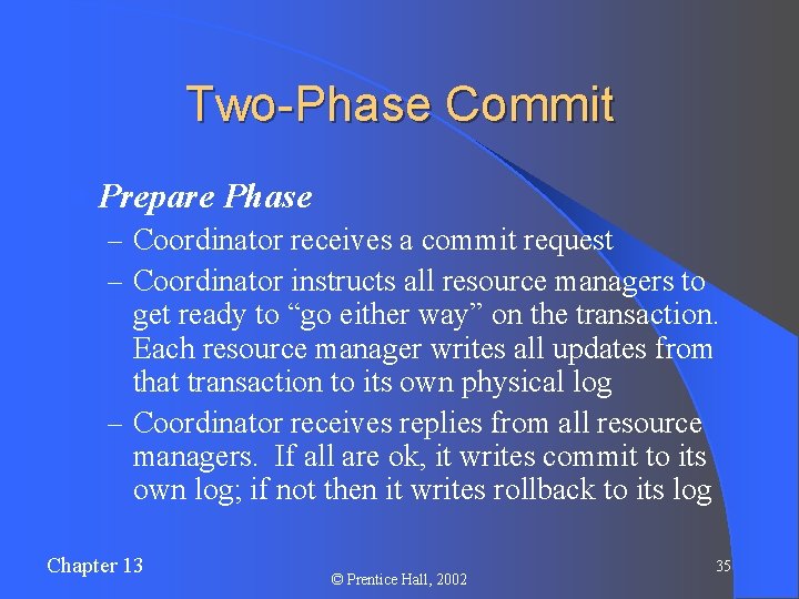 Two-Phase Commit l Prepare Phase – Coordinator receives a commit request – Coordinator instructs