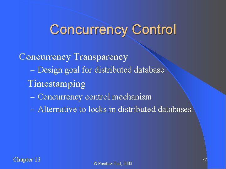 Concurrency Control Concurrency Transparency – Design goal for distributed database l Timestamping – Concurrency