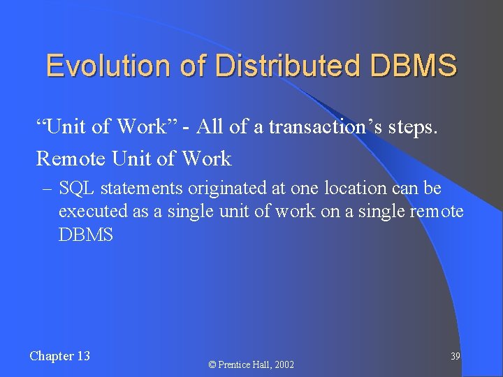 Evolution of Distributed DBMS l “Unit of Work” - All of a transaction’s steps.