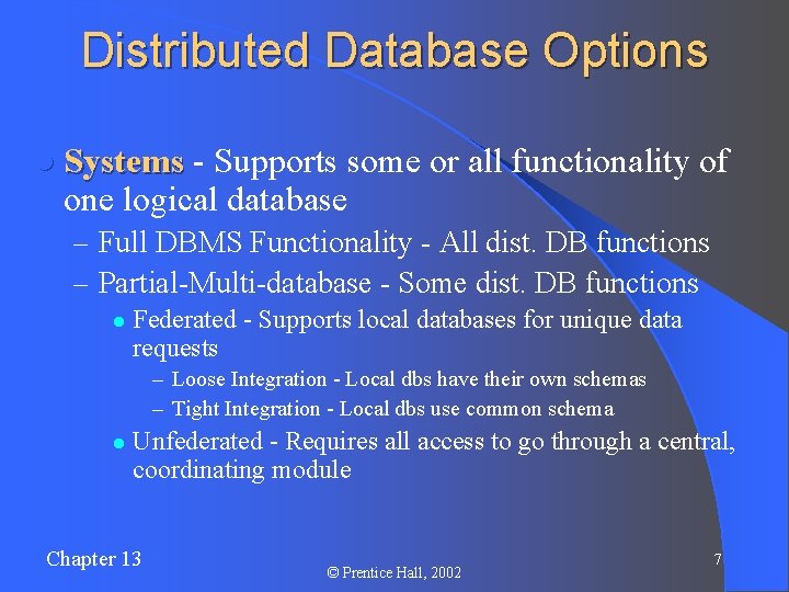 Distributed Database Options l Systems - Supports some or all functionality of one logical