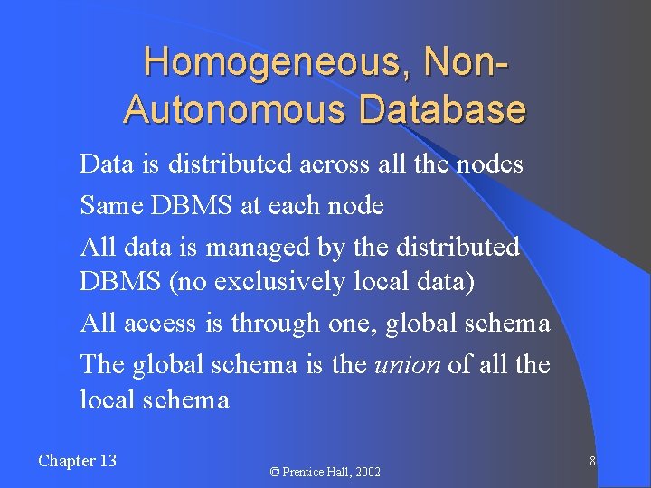 Homogeneous, Non. Autonomous Database l Data is distributed across all the nodes l Same