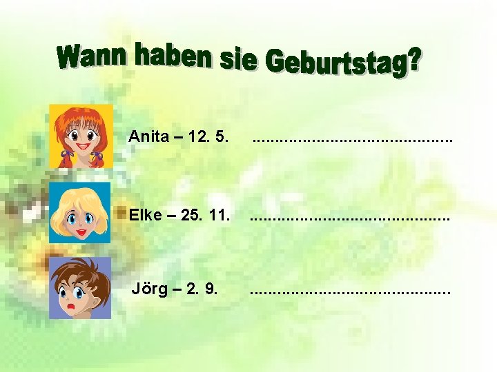 Anita – 12. 5. . . Elke – 25. 11. . . Jörg –