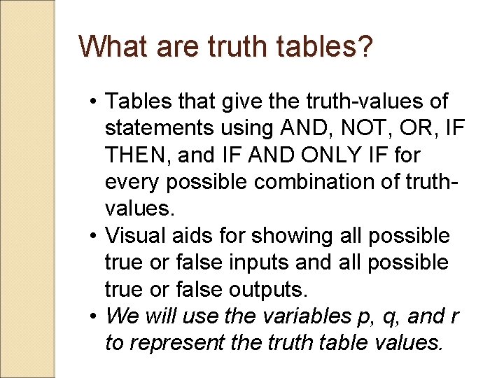 What are truth tables? • Tables that give the truth-values of statements using AND,
