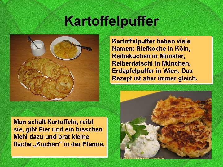 Kartoffelpuffer haben viele Namen: Riefkoche in Köln, Reibekuchen in Münster, Reiberdatschi in München, Erdäpfelpuffer