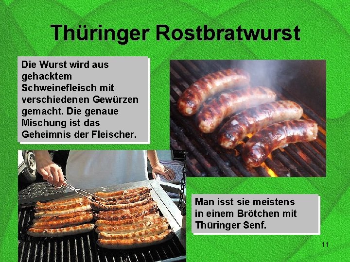 Thüringer Rostbratwurst Die Wurst wird aus gehacktem Schweinefleisch mit verschiedenen Gewürzen gemacht. Die genaue