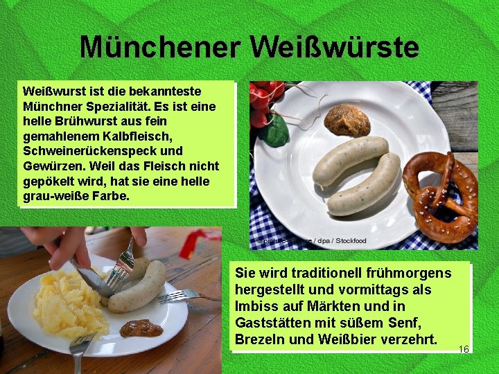 Münchener Weißwürste Weißwurst ist die bekannteste Münchner Spezialität. Es ist eine helle Brühwurst aus