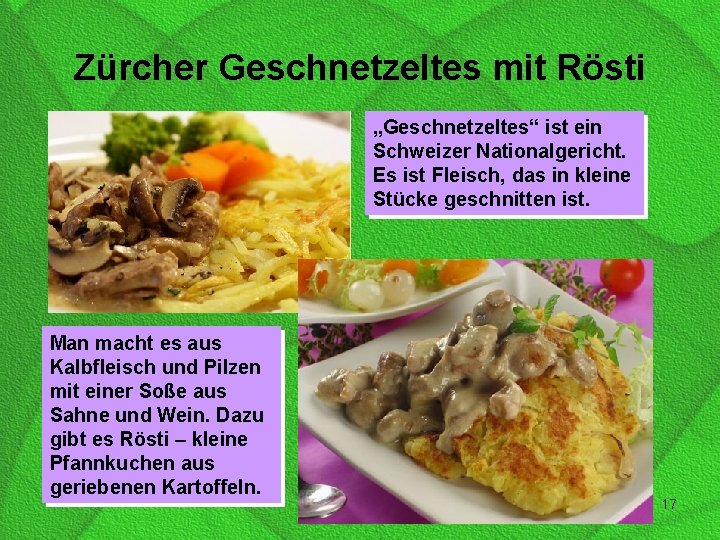 Zürcher Geschnetzeltes mit Rösti „Geschnetzeltes“ ist ein Schweizer Nationalgericht. Es ist Fleisch, das in