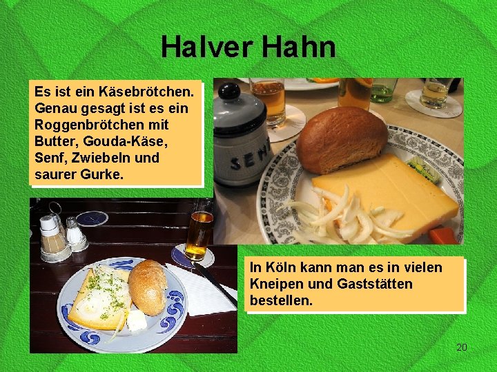 Halver Hahn Es ist ein Käsebrötchen. Genau gesagt ist es ein Roggenbrötchen mit Butter,