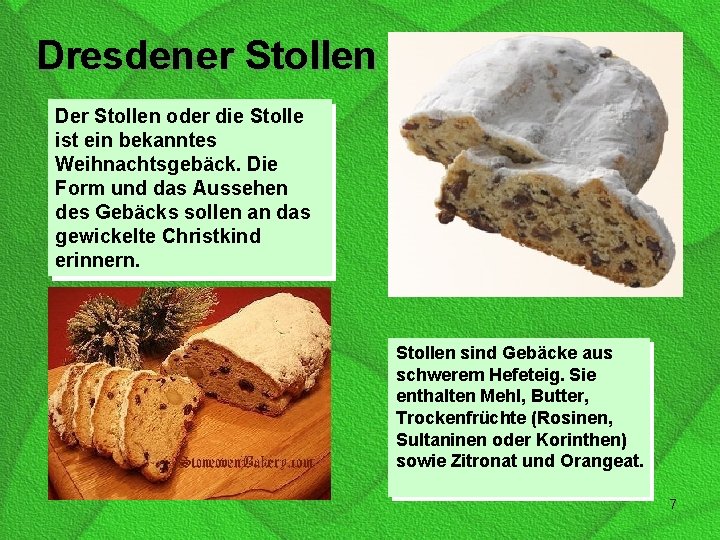 Dresdener Stollen Der Stollen oder die Stolle ist ein bekanntes Weihnachtsgebäck. Die Form und