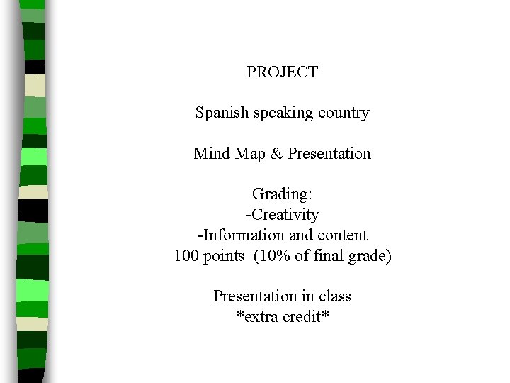PROJECT Spanish speaking country Mind Map & Presentation Grading: -Creativity -Information and content 100