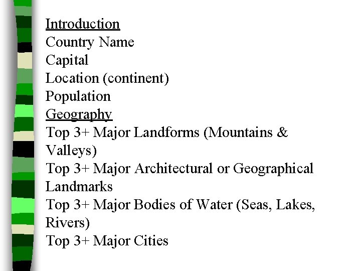 Introduction Country Name Capital Location (continent) Population Geography Top 3+ Major Landforms (Mountains &