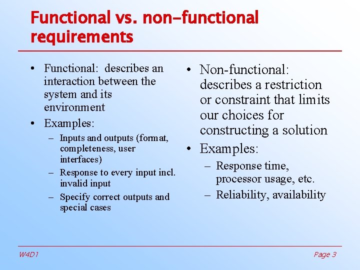 Functional vs. non-functional requirements • Functional: describes an interaction between the system and its