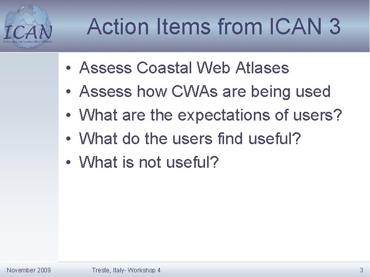 Action Items from ICAN 3 • • • November 2009 Assess Coastal Web Atlases