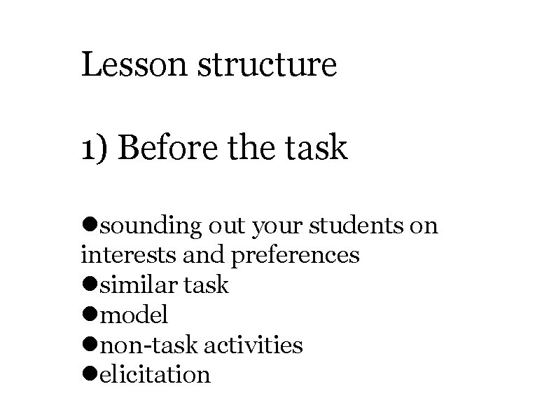 Lesson structure 1) Before the task sounding out your students on interests and preferences