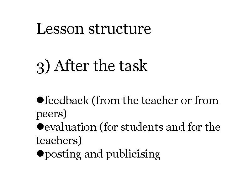 Lesson structure 3) After the task feedback (from the teacher or from peers) evaluation