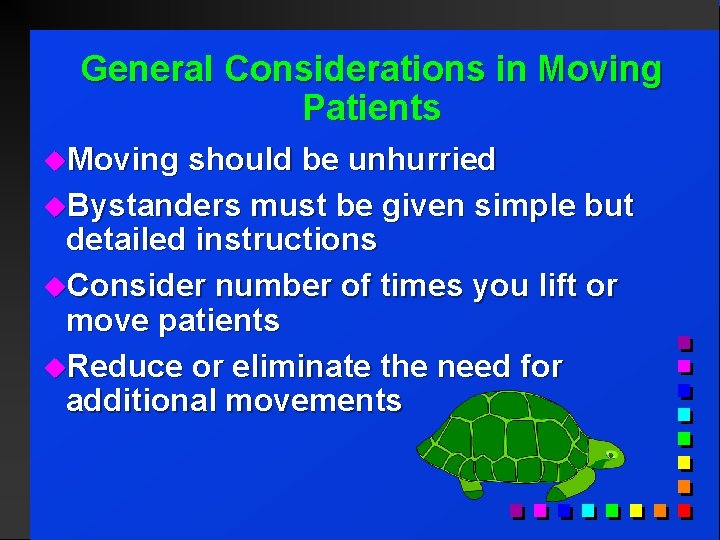 General Considerations in Moving Patients u. Moving should be unhurried u. Bystanders must be