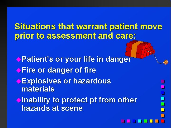 Situations that warrant patient move prior to assessment and care: u. Patient’s or your