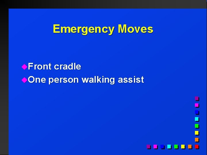 Emergency Moves u. Front cradle u. One person walking assist 