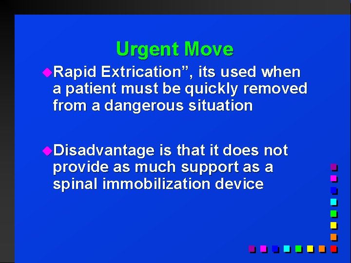 Urgent Move u. Rapid Extrication”, its used when a patient must be quickly removed