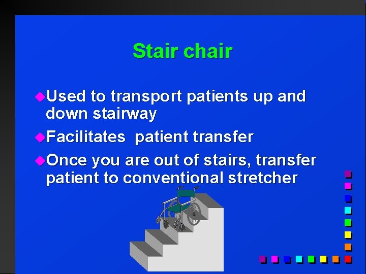 Stair chair u. Used to transport patients up and down stairway u. Facilitates patient