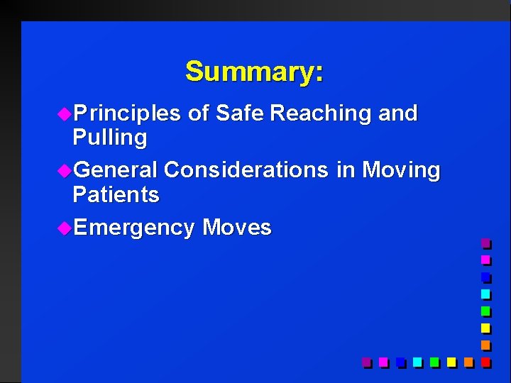 Summary: u. Principles of Safe Reaching and Pulling u. General Considerations in Moving Patients