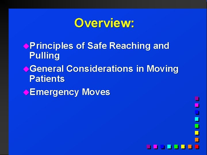 Overview: u. Principles of Safe Reaching and Pulling u. General Considerations in Moving Patients