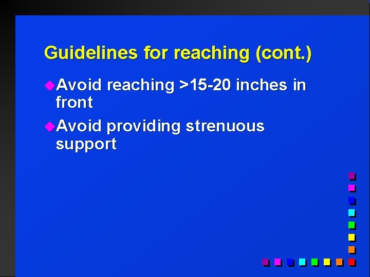 Guidelines for reaching (cont. ) u. Avoid reaching >15 -20 inches in front u.