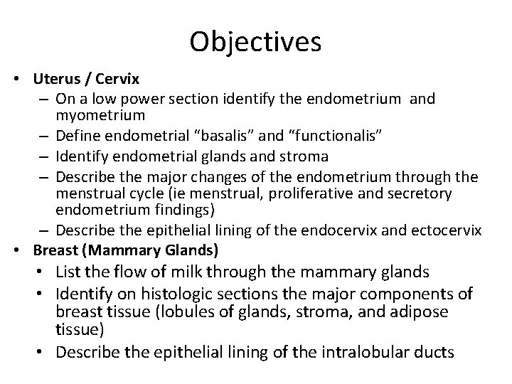 Objectives • Uterus / Cervix – On a low power section identify the endometrium