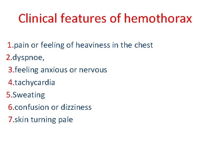 Clinical features of hemothorax 1. pain or feeling of heaviness in the chest 2.
