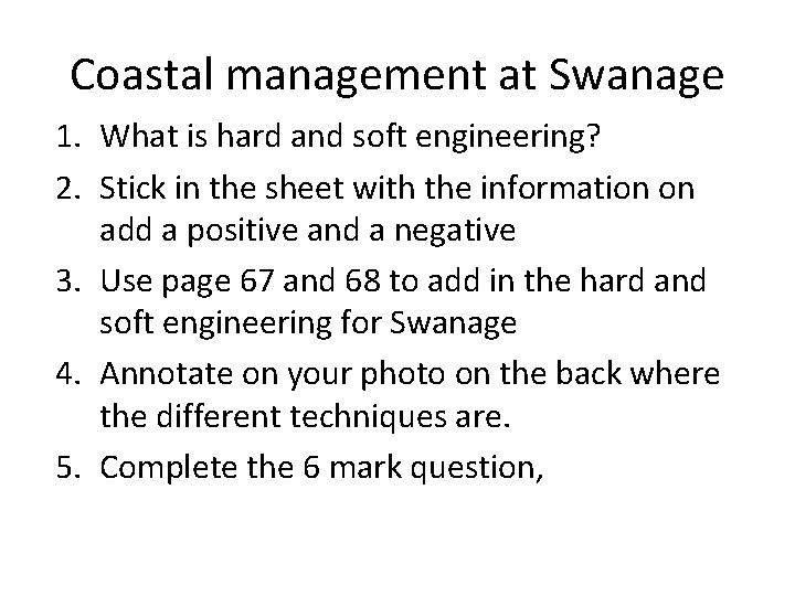 Coastal management at Swanage 1. What is hard and soft engineering? 2. Stick in