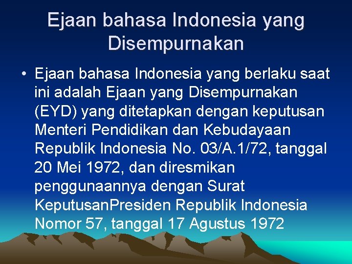 Ejaan bahasa Indonesia yang Disempurnakan • Ejaan bahasa Indonesia yang berlaku saat ini adalah