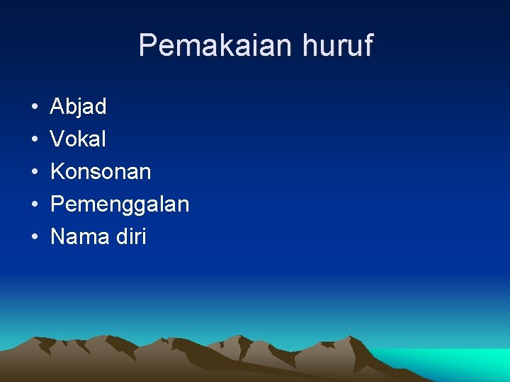 Pemakaian huruf • • • Abjad Vokal Konsonan Pemenggalan Nama diri 