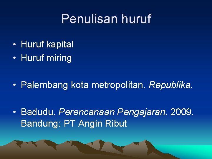 Penulisan huruf • Huruf kapital • Huruf miring • Palembang kota metropolitan. Republika. •