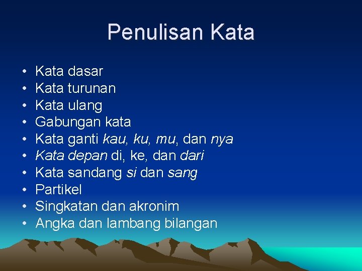 Penulisan Kata • • • Kata dasar Kata turunan Kata ulang Gabungan kata Kata