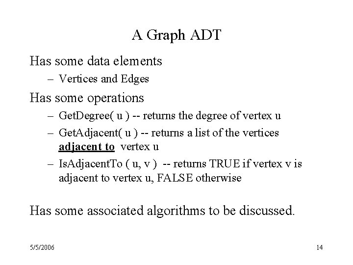 A Graph ADT Has some data elements – Vertices and Edges Has some operations
